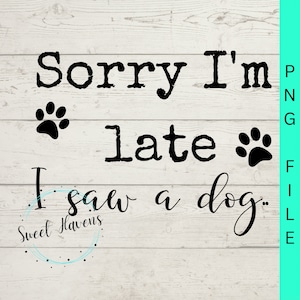 Sorry dat ik te laat ben, ik zag een PNG-bestand voor honden - Sorry dat ik te laat ben, ik zag een hond SVG-bestand Ik zag een hond onmiddellijk downloaden