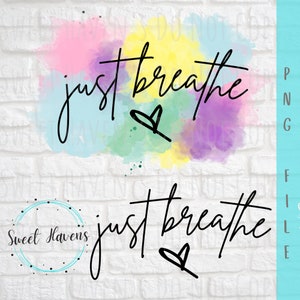 Just Breathe PNG Inspirational- Self Love PNG - Sublimation - Instant download - Watercolor