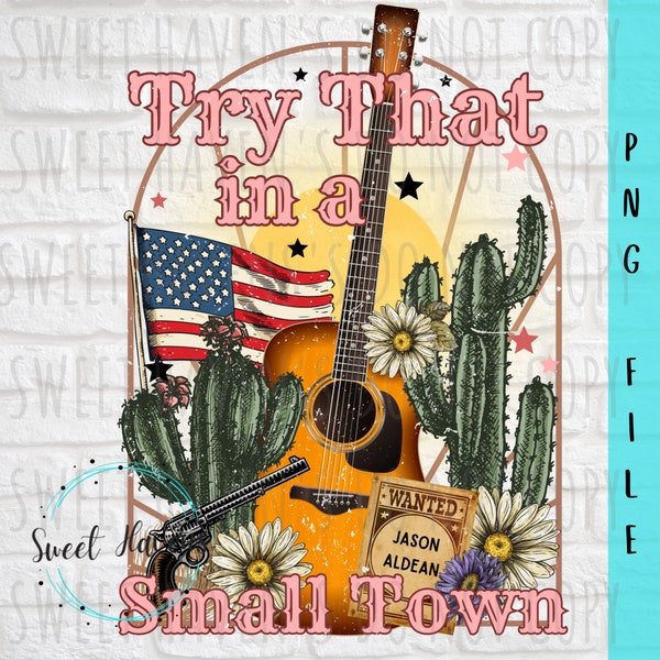 Try That in a Small Town PNG Small Town - Country Music- Sublimation - Instant download