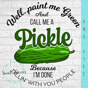Dipingimi di verde e chiamami una sublimazione PNG Pickle PNG divertente-umoristica-irriverente