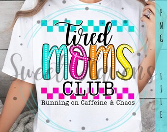 Tired Moms Club PNG Mom PNG Caffeine and Chaos Sublimation