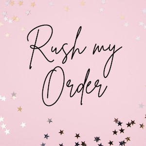 May include: Pink background with silver and gold glitter stars. The text "Rush my Order" is written in black cursive.