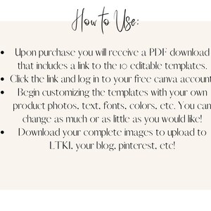 May include: A text-based image with instructions on how to use a digital product. The instructions explain that upon purchase, a PDF download will be provided with a link to 10 editable templates. The user is instructed to click the link, log in to their free Canva account, and customize the templates with their own photos, text, fonts, colors, etc. The user can then download the complete images to upload to LTKI, their blog, Pinterest, etc.