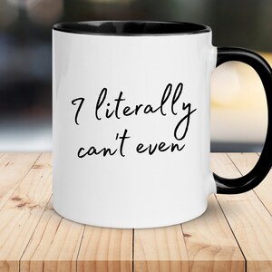 I Literally Can't Even Mug, Gift For Her, Office Gifts, Coworker Gifts, Funny Coffee Mug
