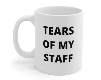 Funny Boss Coffee Mug, Tears of My Staff, Work Gift