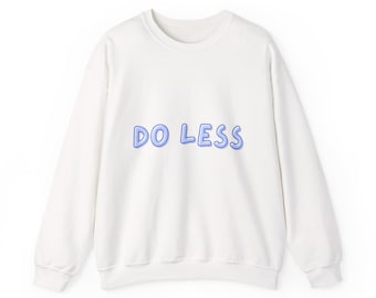 Do Less Unisex Crewneck Sweatshirt, RelaxedFit, Gift for Minimalists, Cozy Fashion, Casual HQ