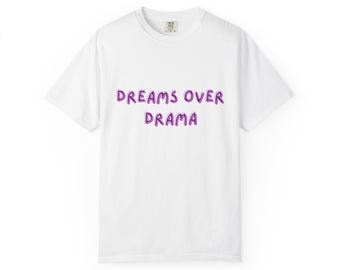 Dreams Over Drama Unisex T-shirt, Graphic Tee, Inspirational Shirt, Positive Vibes Top, Motivational Apparel