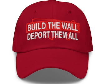 Build the wall - deport them all - Pro-Trump hat - RAF COLLECTION