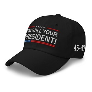 Trump Supporters Hat: I am still your President! - RAF COLLECTION