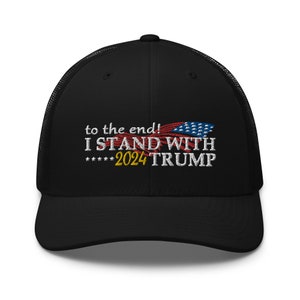 I Stand With Trump To The End! 2024 Embroidered Hat - RAF COLLECTION