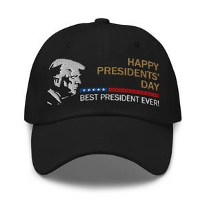 Pro-Trump hat: Happy Presidents' Day, Best President Ever - RAF COLLECTION