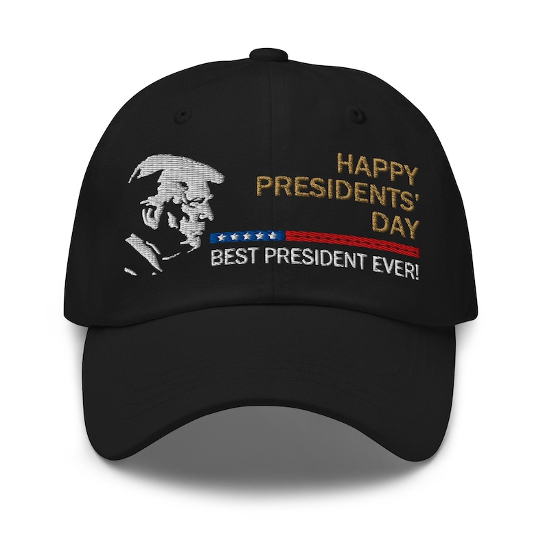Pro-Trump hat: Happy Presidents' Day, Best President Ever - RAF COLLECTION