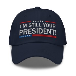 Trump Supporters Hat: I am still your President! - RAF COLLECTION