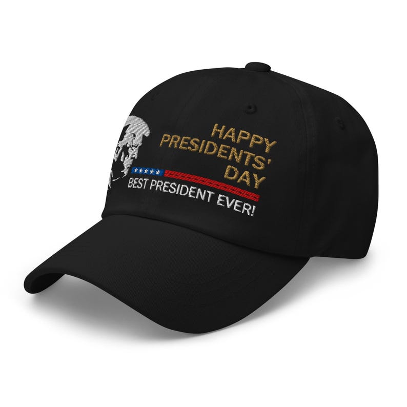 Pro-Trump hat: Happy Presidents' Day, Best President Ever - RAF COLLECTION