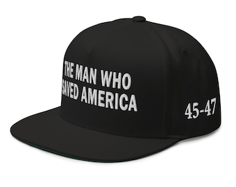 Flat Bill Cap, hat: 45th-47th President Trump is the man who saved America - RAF COLLECTION