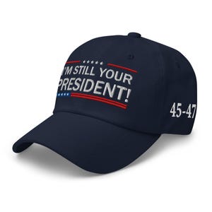 Trump Supporters Hat: I am still your President! - RAF COLLECTION