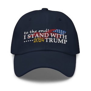 I Stand With Trump To The End! 2024 Cap Embroidered Hat - RAF COLLECTION