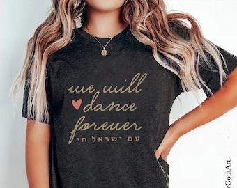 We will dance again forever Israel shirt woman Tshirt men jewish gift Israeli Artist Gift for her shirt Pesach Passover Gifts Israelite