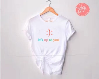 FUN T-Shirt Happy Sad up to you T-Shirt,  Shirt Soft cotton Unisex Jersey Short, smiley face, sad face, happiness, lady, man, kid shirt