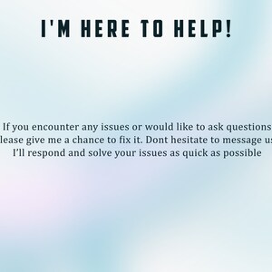 May include: Text on a blue and white gradient background that reads "I'M HERE TO HELP!"  If you encounter any issues or would like to ask questions please give me a chance to fix it. Dont hesitate to message us. I'll respond and solve your issues as quick as possible