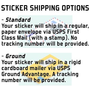 May include: Two shipping options for stickers: Standard shipping in a paper envelope via USPS First Class Mail with a stamp, and Ground shipping in a rigid cardboard mailer via USPS Ground Advantage. The Ground option includes a tracking number.