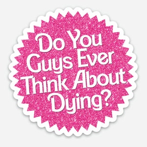 K&ouml;nnte beinhalten: Rosa glitzernder Aufkleber mit dem Text "Do You Guys Ever Think About Dying?" in wei&szlig;en Buchstaben.