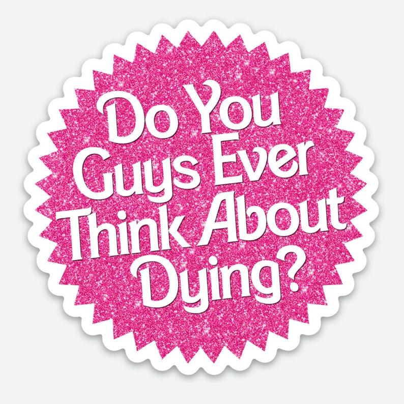 K&ouml;nnte beinhalten: Rosa glitzernder Aufkleber mit dem Text "Do You Guys Ever Think About Dying?" in wei&szlig;en Buchstaben.
