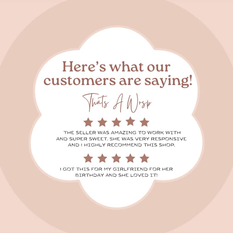 May include: A customer review for a shop called "That's A Wisp" with a five-star rating. The review reads, "The seller was amazing to work with and super sweet. She was very responsive and I highly recommend this shop." The second review reads, "I got this for my girlfriend for her birthday and she loved it!"