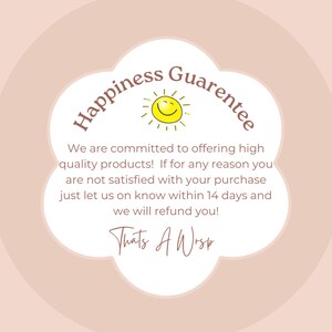 May include: A pink and white cloud-shaped graphic with a smiling sun and the text "Happiness Guarantee". The text below the graphic reads "We are committed to offering high quality products! If for any reason you are not satisfied with your purchase just let us on know within 14 days and we will refund you! Thats A Wisp"