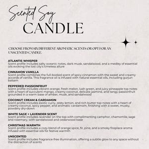May include: A white background with black text listing six different scented soy candle options: Atlantis Whisper, Cinnamon Vanilla, Peppered Passionfruit, Coconut Cream & Cardamon, White Sage + Lavender Scent, and Christmas Warmth. The text also includes a description of each scent profile. The final option is Unscented, which is fragrance-free.