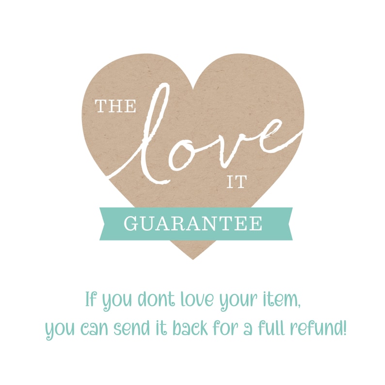 May include: A heart-shaped graphic in tan with the words "THE love IT GUARANTEE" in white script and sans-serif font. Below the heart is a teal banner. The text below states, "If you don't love your item, you can send it back for a full refund!"