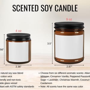 May include: Two amber glass soy candles with black lids and white labels. The smaller candle is 4 ounces and the larger candle is 9 ounces. The candles are 2.56 inches tall and 2.36 inches wide. The larger candle is 3.5 inches tall and 2.87 inches wide. The candles are scented with six different aromas: Atlantis Whisper, Cinnamon Vanilla, Peppered Passionfruit, White Sage + Lavender, Christmas Warmth, Coconut Cream + Cardamom. All scents have the same wax color.