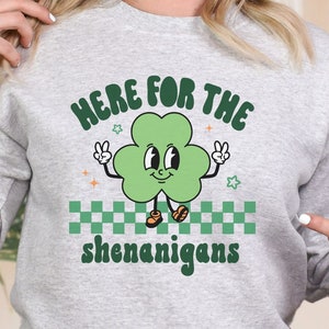 Here for the Shenanigans Sweatshirt, St. Patricks Sweatshirt, St. Paddy&#39;s Sweatshirt, Shamrock Sweatshirts, Graphic Sweatshirts
