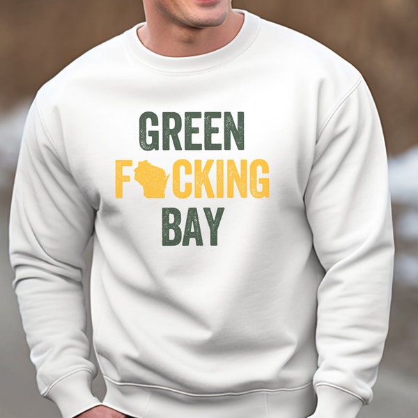 Green F*cking Bay Sweatshirt | Distressed Packers Wisconsin State Pride College Football T-shirt Gift Tee Fucking Wisconsinite Adult Unisex