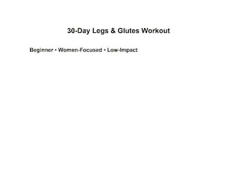 Puede incluir: Fondo blanco con el texto "30-Day Legs & Glutes Workout". El texto adicional incluye "Beginner", "Women-Focused" y "Low-Impact". El texto está en una fuente simple y clara.