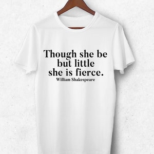 Feminist Shakespeare T-Shirt: Though She Be But Little, Fierce