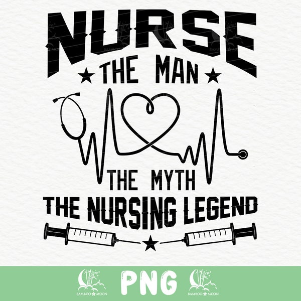 Nurse The Man The Myth The Nursing Legend Svg Png, Male Nurse Quote Png, Nurse and Dad Svg, Svg Cut File for Cricut