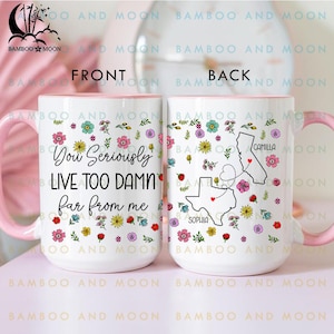 Personalized Floral State To State Mug, You Seriously Live Too Damn Far From Me TH2053