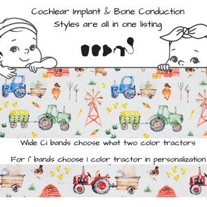 Puede incluir: Una tela con temática de granja con tractores, molinos de viento y animales de granja. El texto dice "Cochlear Implant & Bone Conduction Styles are all in one listing." La imagen también dice "Wide Ci bands choose what two color tractors" y "For 1" bands choose 1 color tractor in personalization."