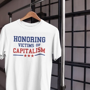 Honoring Victims Of Capitalism - Anti Capitalist Shirt - Leftist Protest Shirt - Anti Capitalism Tee - Progressive Political Tee