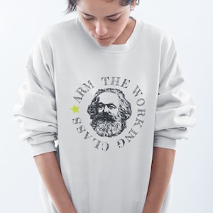 Leftist Arm The Working Class Shirt - Democratic Socialist Political Protest - Class War Quote Crewneck Sweatshirt