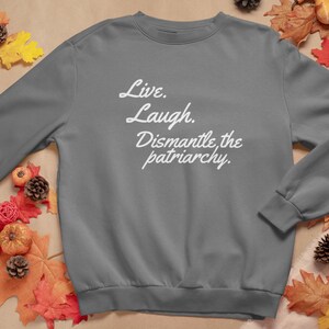 Feminist Dismantle The Patriarchy Shirt - Feminism Womens Empowerment Quote - Equal Rights Crewneck Sweatshirt