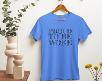 Proud To Be Woke Shirt - Progressive Shirt - Leftist Shirt - Leftism Politics - Unisex Jersey Short Sleeve Tee