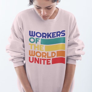 Democratic Socialist Karl Marx Quote - Workers Of The World Unite - Leftist Protest Working Class Shirt Crewneck Sweatshirt