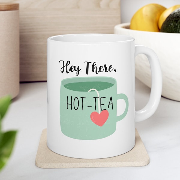 Tea Lover Ceramic Mug, Hey There Hot-Tea 11 oz Mug, Tea Drinker Gift, Funny Tea Cup, Cute Gift Idea for Tea Drinkers, Wife Tea Lover Gift