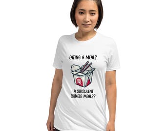 Eating a Meal? A Succulent Chinese Meal- Unisex T-Shirt!!!