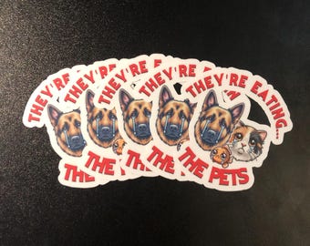 5 PACK- They're Eating The Pets Stickers! High Quality Matt Vinyl and Waterproof - For laptop, luggage or car bumper. Great gift.