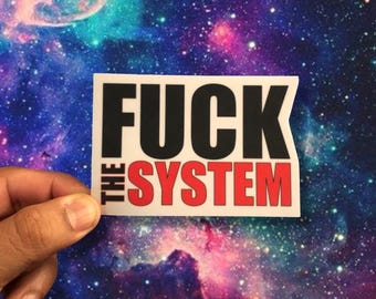 F*CK THE SYSTEM 4.00x2.75 Sticker-High Quality Matt Vinyl and Waterproof - For laptop, fridge or car. Great gift.