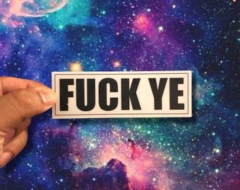 F*CK YE 4.75x1.50 Sticker-High Quality Matt Vinyl and Waterproof - For laptop, fridge or car. Great gift.