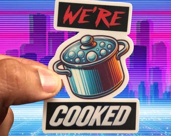 We're Cooked Sticker 2.25x3.00 Sticker  - High Quality Matt Vinyl and Waterproof - For laptop, fridge or car. Great gift.